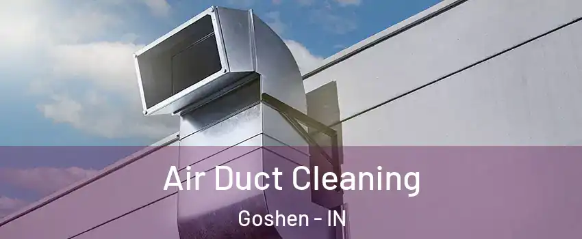  Air Duct Cleaning Goshen - IN
