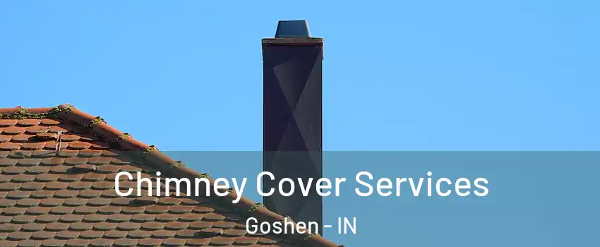  Chimney Cover Services Goshen - IN