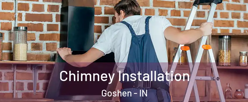  Chimney Installation Goshen - IN