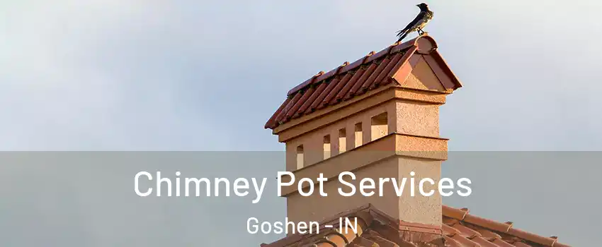  Chimney Pot Services Goshen - IN