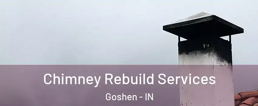  Chimney Rebuild Services Goshen - IN