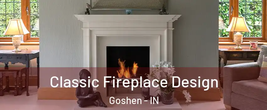  Classic Fireplace Design Goshen - IN