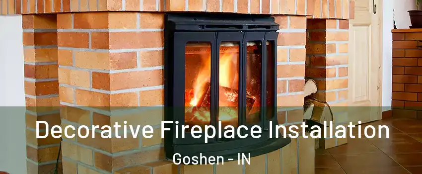  Decorative Fireplace Installation Goshen - IN