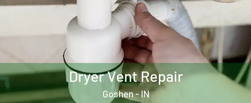  Dryer Vent Repair Goshen - IN