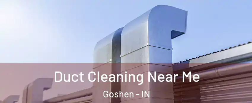  Duct Cleaning Near Me Goshen - IN