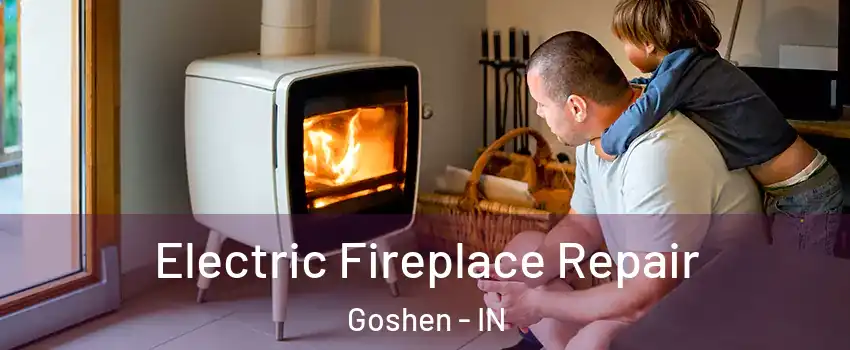  Electric Fireplace Repair Goshen - IN