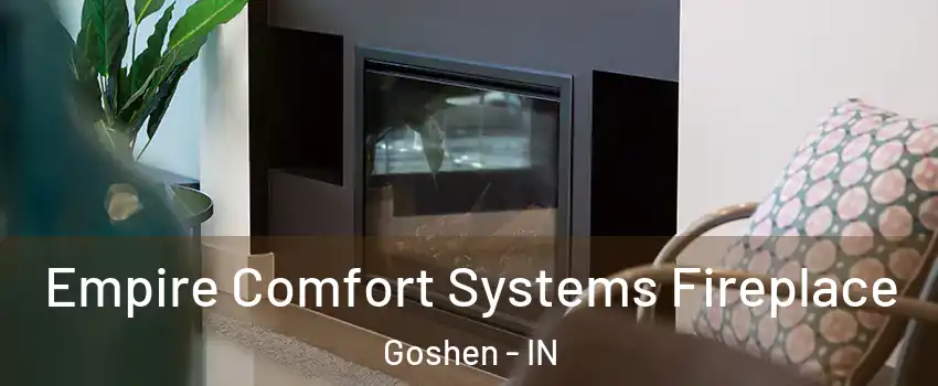  Empire Comfort Systems Fireplace Goshen - IN