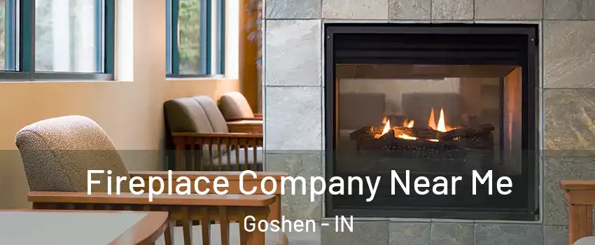  Fireplace Company Near Me Goshen - IN