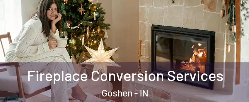  Fireplace Conversion Services Goshen - IN