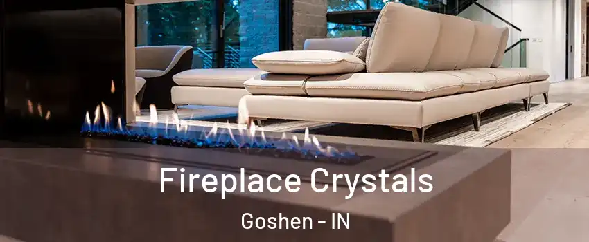  Fireplace Crystals Goshen - IN