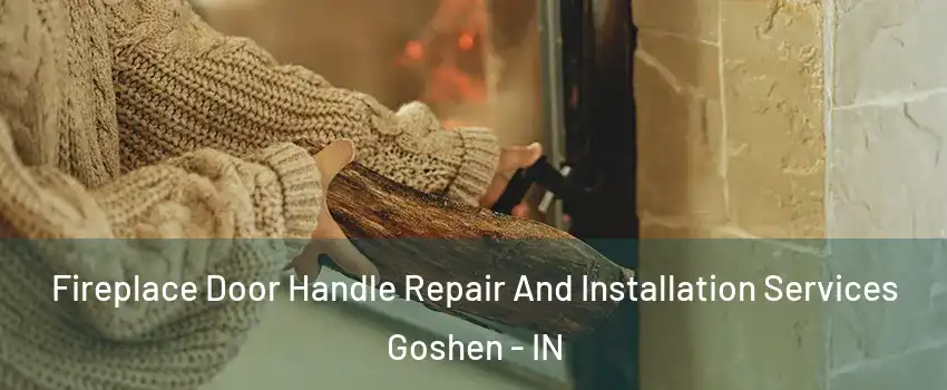  Fireplace Door Handle Repair And Installation Services Goshen - IN