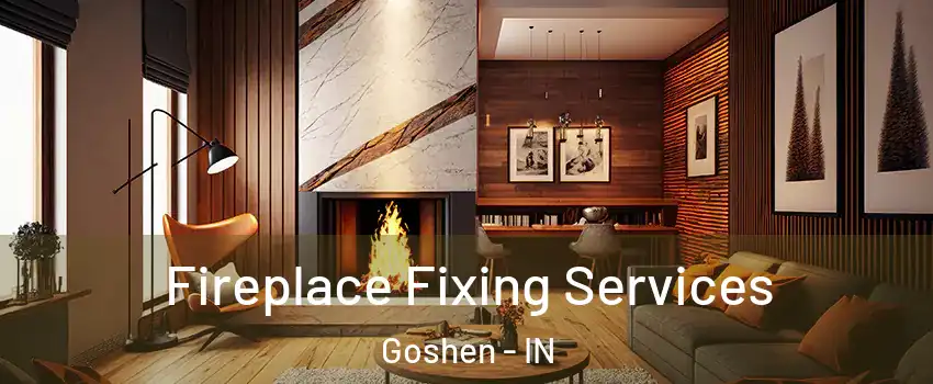  Fireplace Fixing Services Goshen - IN