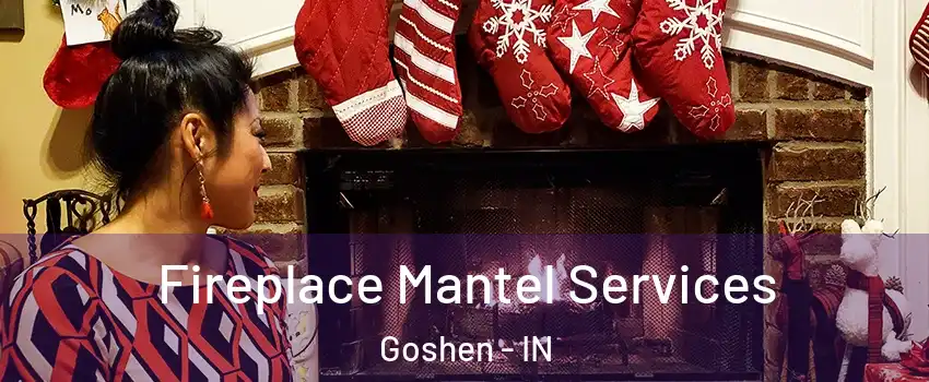  Fireplace Mantel Services Goshen - IN