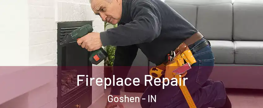  Fireplace Repair Goshen - IN