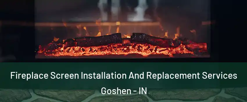  Fireplace Screen Installation And Replacement Services Goshen - IN