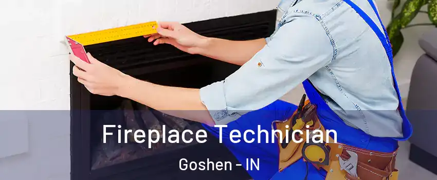 Fireplace Technician Goshen - IN