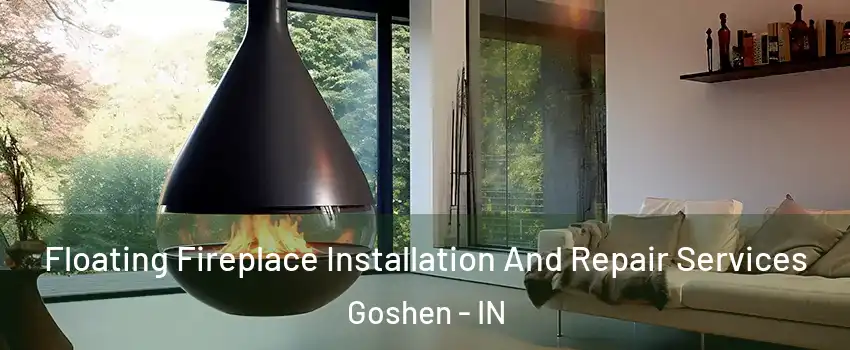  Floating Fireplace Installation And Repair Services Goshen - IN