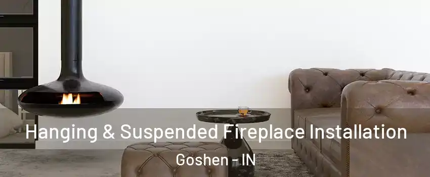 Hanging & Suspended Fireplace Installation Goshen - IN