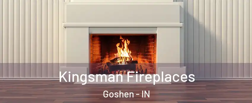  Kingsman Fireplaces Goshen - IN