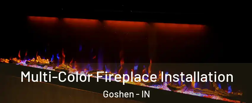  Multi-Color Fireplace Installation Goshen - IN