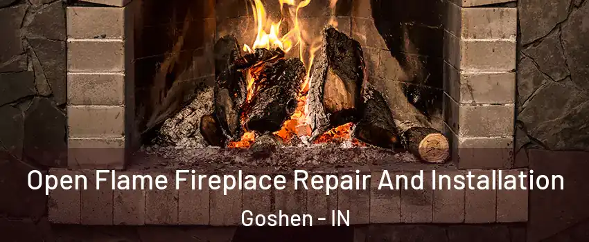  Open Flame Fireplace Repair And Installation Goshen - IN