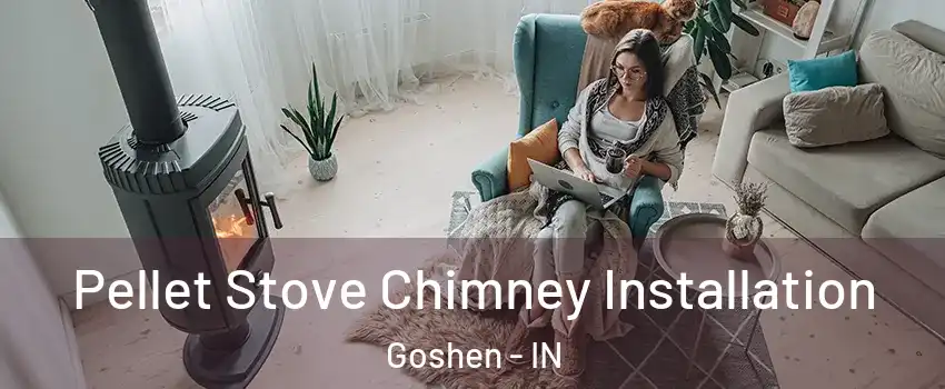  Pellet Stove Chimney Installation Goshen - IN