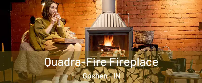  Quadra-Fire Fireplace Goshen - IN