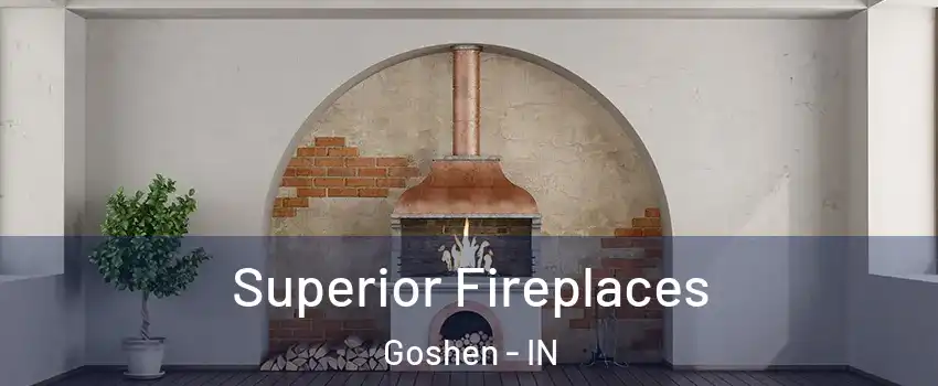  Superior Fireplaces Goshen - IN