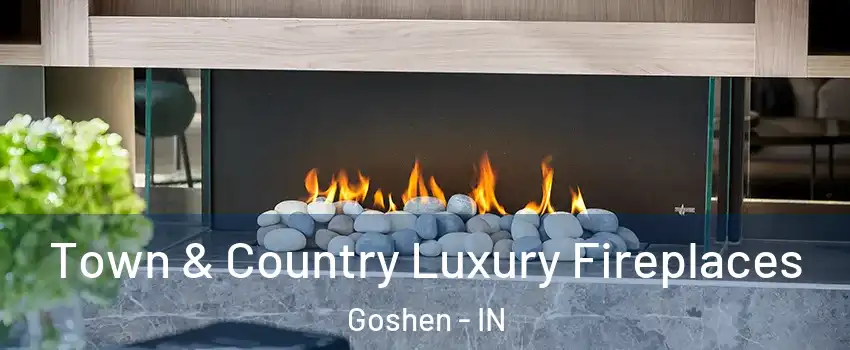  Town & Country Luxury Fireplaces Goshen - IN