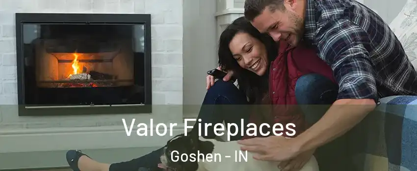  Valor Fireplaces Goshen - IN