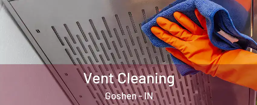  Vent Cleaning Goshen - IN