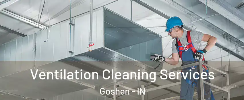  Ventilation Cleaning Services Goshen - IN