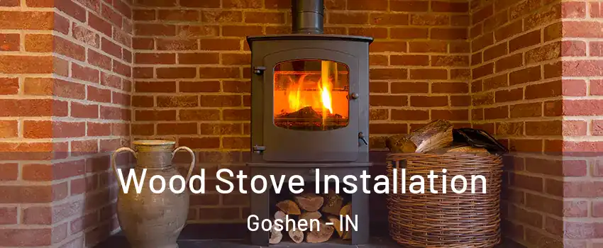  Wood Stove Installation Goshen - IN